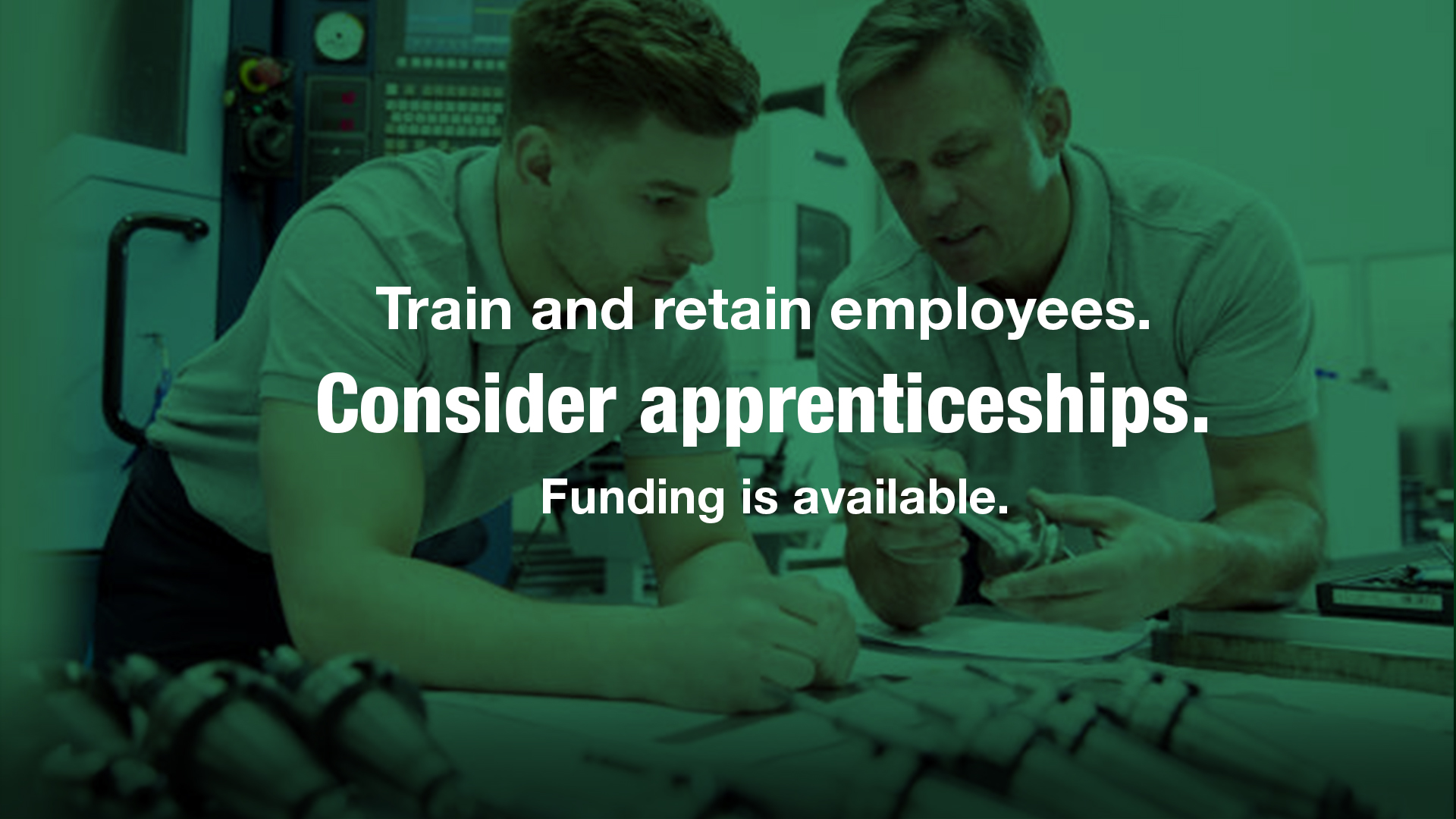 Train and Retain Employees. Consider Apprenticeships. Funding available.